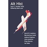 Alt Hist Issue 1: The Magazine of Historical Fiction and Alternate History ~ David Landrum