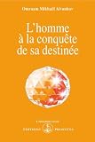 L\'homme à la conquête de sa destinée
