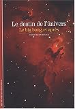 Le destin de l'univers : Le big bang et apr�s