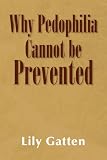 Why Pedophilia Cannot be Prevented