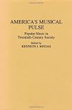 Americas Musical Pulse: Popular Music in Twentieth-Century Society (Contributions in the Study of Popular Culture)