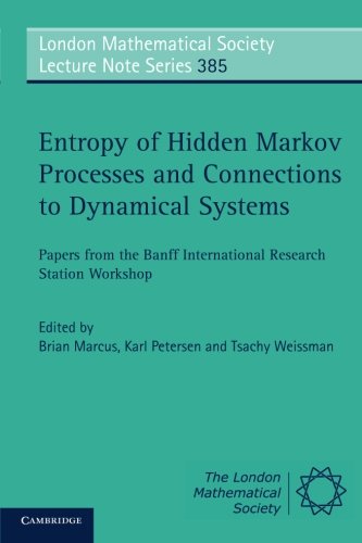 Entropy of Hidden Markov Processes and Connections to Dynamical Systems: Papers from the Banff International Research Station Workshop (London Mathematical Society Lecture Note Series)