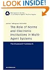 The Role of Norms and Electronic Institutions in Multi-Agent Systems: The HARMONIA Framework (Whitestein Series in Software Agent Technologies and Autonomic Computing)