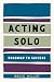 Acting Solo: Roadmap to Success