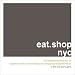 eat.shop.nyc: The Indispensable Guide to Inspired, Locally Owned Eating and Shopping Establishments (eat.shop guides series)