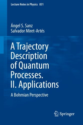 A Trajectory Description of Quantum Processes. II. Applications: A Bohmian Perspective (Lecture Notes in Physics)