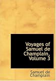 Voyages of Samuel de Champlain, Volume 3 (Large Print Edition)