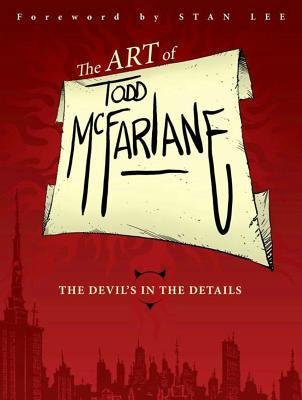 [(The Art of Todd McFarlane: The Devil's in the Details )] [Author: Todd McFarlane] [Mar-2013]