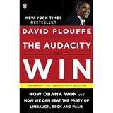The Audacity to Win: How Obama Won and How We Can Beat the Party of Limbaugh, Beck, and Palin [Paperback] (Aug. 31, 2010) by David Plouffe