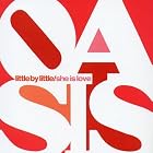 Little By Little She Is Love by  Oasis 