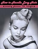 How to Handle Long Hair -- Recreating Glamorous 1950s Hairstyles