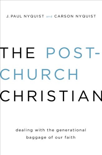 The Post-Church Christian: Dealing with the Generational Baggage of Our Faith