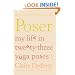 Poser: My Life in Twenty-three Yoga Poses
