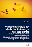 Produkt-Bild: Querschnittsanalyse der deutschen Gr&uuml;ndungsf&ouml;rderlandschaft: Ausbildung von Entrepreneuren im Rahmen der &ouml;ffentlichen Existenzgr&uuml;ndungsf&ouml;rderung des Bundes - Existenzgr&uuml;nder vs. Entrepreneure