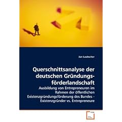 Querschnittsanalyse der deutschen Gr�ndungsf�rderlandschaft: Ausbildung von Entrepreneuren im Rahmen der �ffentlichen Existenzgr�ndungsf�rderung des Bundes - Existenzgr�nder vs. Entrepreneure