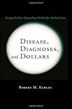 Disease, diagnoses, and dollars : facing the ever-expanding market for medical care