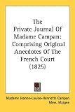 The Private Journal of Madame Campan: Comprising Original Anecdotes of the French Court (1825)