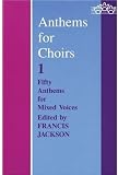 Anthems for Choirs 1: Fifty Anthems for Mixed Voices (Bk. 1) Anthems for Choirs 1: Fifty Anthems for Mixed Voices (Bk. 1)