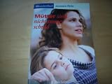 M�tter sind nicht immer schuld! Von Selbstvorw�rfen zur Gelassenheit.