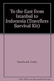 Travellers to the East survival kit : from Istanbul to Indonesia