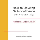 How To Develop Self-Confidence and a Positive Self -Image Permanently and Forever (CD & Workbook)