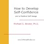 How To Develop Self-Confidence and a Positive Self -Image Permanently and Forever (CD & Workbook)