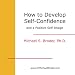 How To Develop Self-Confidence and a Positive Self -Image Permanently and Forever (CD & Workbook)