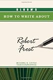 Bloom's How to Write about Robert Frost (Bloom's How to Write about Literature)