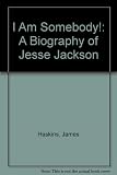 I am somebody! : a biography of Jesse Jackson