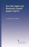 Aus den tagen von Bismarcks kampf gegen Caprivi (German Edition)