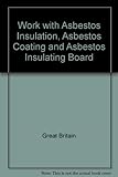 Work with asbestos insulation, asbestos coating and asbestos insulating board