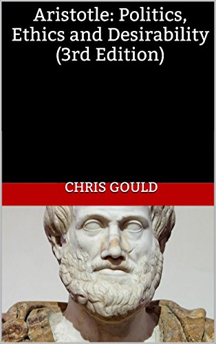 Aristotle: Politics, Ethics and Desirability (3rd Edition)