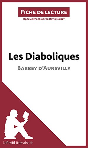 Les Diaboliques de Barbey d'Aurevilly (Fiche de lecture): Résumé complet et analyse détaillée de l'oeuvre (French Edition)