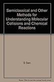 Semiclassical and other methods for understanding molecular collisions and chemical reactions