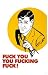 Humor: Fuck You You Fucking Fuck - Movie Poster / Print -- Custom Framing Available