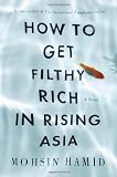 How to Get Filthy Rich in Rising Asia: A Novel