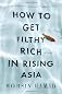How to Get Filthy Rich in Rising Asia: A Novel