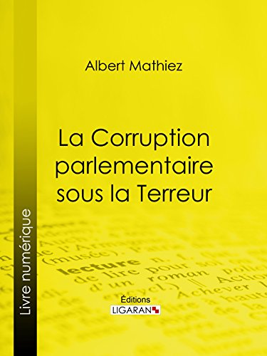 La Corruption parlementaire sous la Terreur (French Edition)
