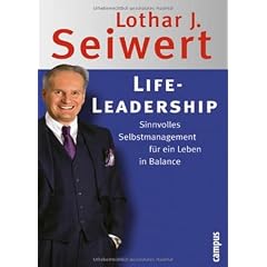 Life-Leadership: Sinnvolles Selbstmanagement f�r ein Leben in Balance