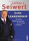 Life-Leadership: Sinnvolles Selbstmanagement f�r ein Leben in Balance