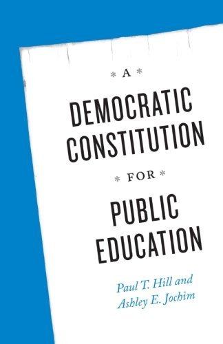 A Democratic Constitution for Public Education by Hill Paul T. Jochim Ashley E. (2014-11-28) Paperback