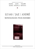 Le Sas / Jaz / André : Monologues pour femmes