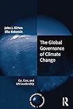 The global governance of climate change : G7, G20, and UN leadership