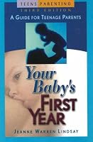 Your Baby's First Year: A Guide for Teenage Parents (Teen Pregnancy and Parenting series)