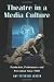 Theatre in a Media Culture: Production, Performance and Perception Since 1970