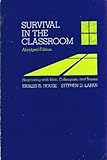 Survival in the classroom : negotiating with kids, colleagues, and bosses