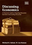 Discussing Economics: A Classroom Guide to Preparing Disucssion Questions and Leading Discussion