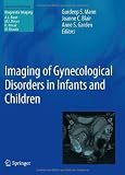 Imaging of Gynecological Disorders in Infants and Children (Medical Radiology / Diagnostic Imaging)