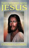 They Walked With Jesus: Past Life Experiences With Christ