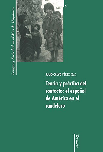 Teoría y práctica del contacto: el español de América en el candelero. (Lengua y Sociedad en el Mundo Hispánico nº 6) (Spanish Edition)